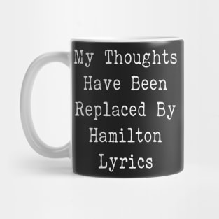 My Thoughts Have Been Replaced By Hamilton Lyrics - Hamilton Mug